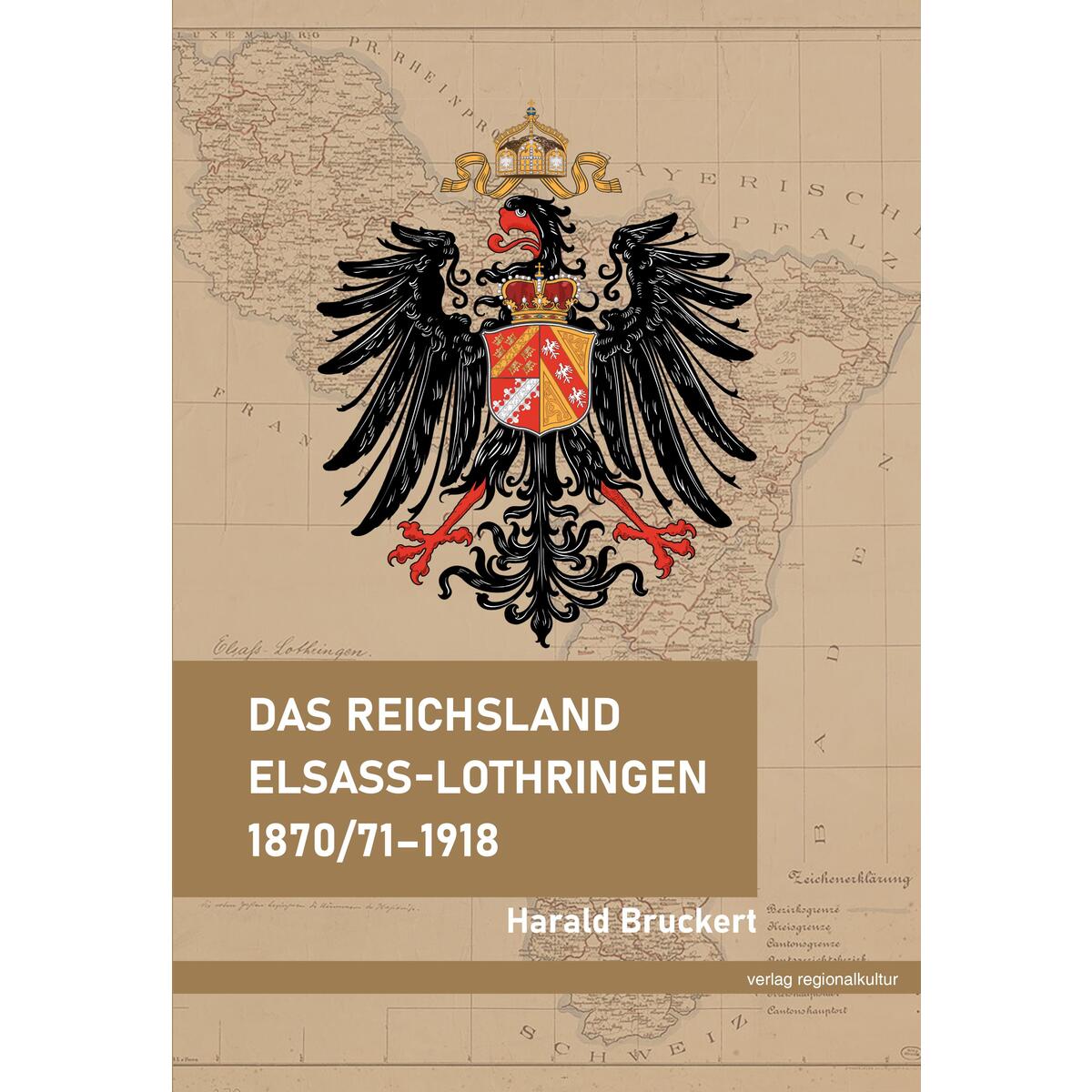 Das Reichsland Elsaß-Lothringen 1870/71-1918 Das Reichsland Elsaß-Lothringen 1870/71-1918 von Regionalkultur Verlag Gmb