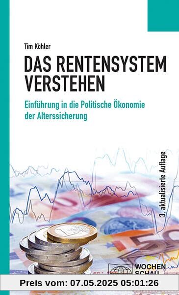 Das Rentensystem verstehen: Einführung in die Politische Ökonomie der Alterssicherung (Politisches Sachbuch)