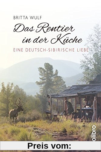 Das Rentier in der Küche: Eine deutsch-sibirische Liebe (Originär)