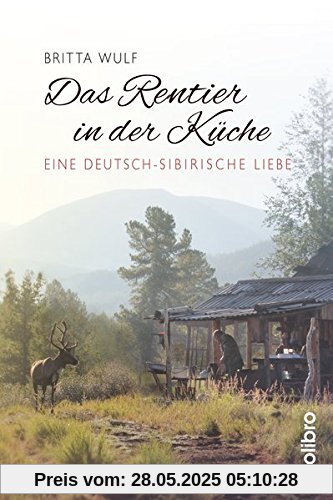 Das Rentier in der Küche: Eine deutsch-sibirische Liebe (Originär)