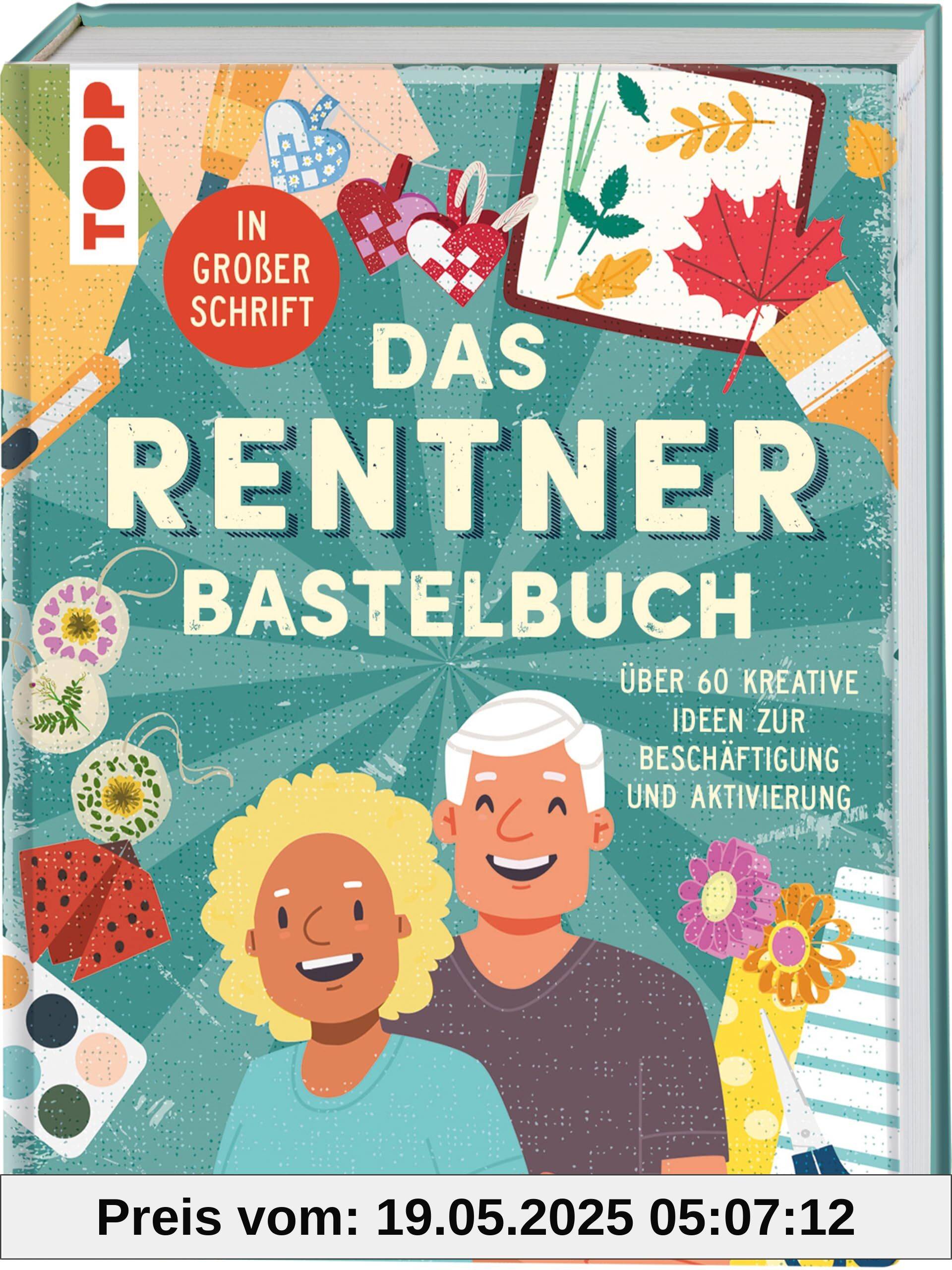 Das Rentner-Bastelbuch. In großer Schrift.: Über 60 kreative Ideen zur Beschäftigung und Aktivierung.