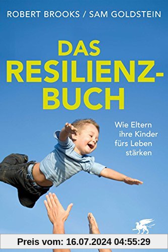 Das Resilienz-Buch: Wie Eltern ihre Kinder fürs Leben stärken