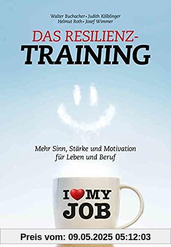 Das Resilienz-Training: Mehr Sinn, Stärke und Motivation für Leben und Beruf