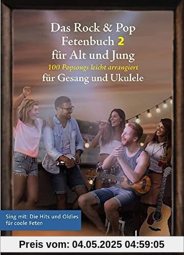 Das Rock & Pop Fetenbuch 2 für Alt und Jung: 100 weitere Popsongs leicht arrangiert für Gesang und Ukulele. 2. Gesang und Ukulele. Liederbuch. (Liederbücher für Alt und Jung)