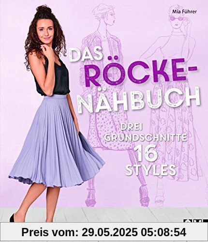 Das Röcke-Nähbuch: Drei Grundschnitte 16 Styles