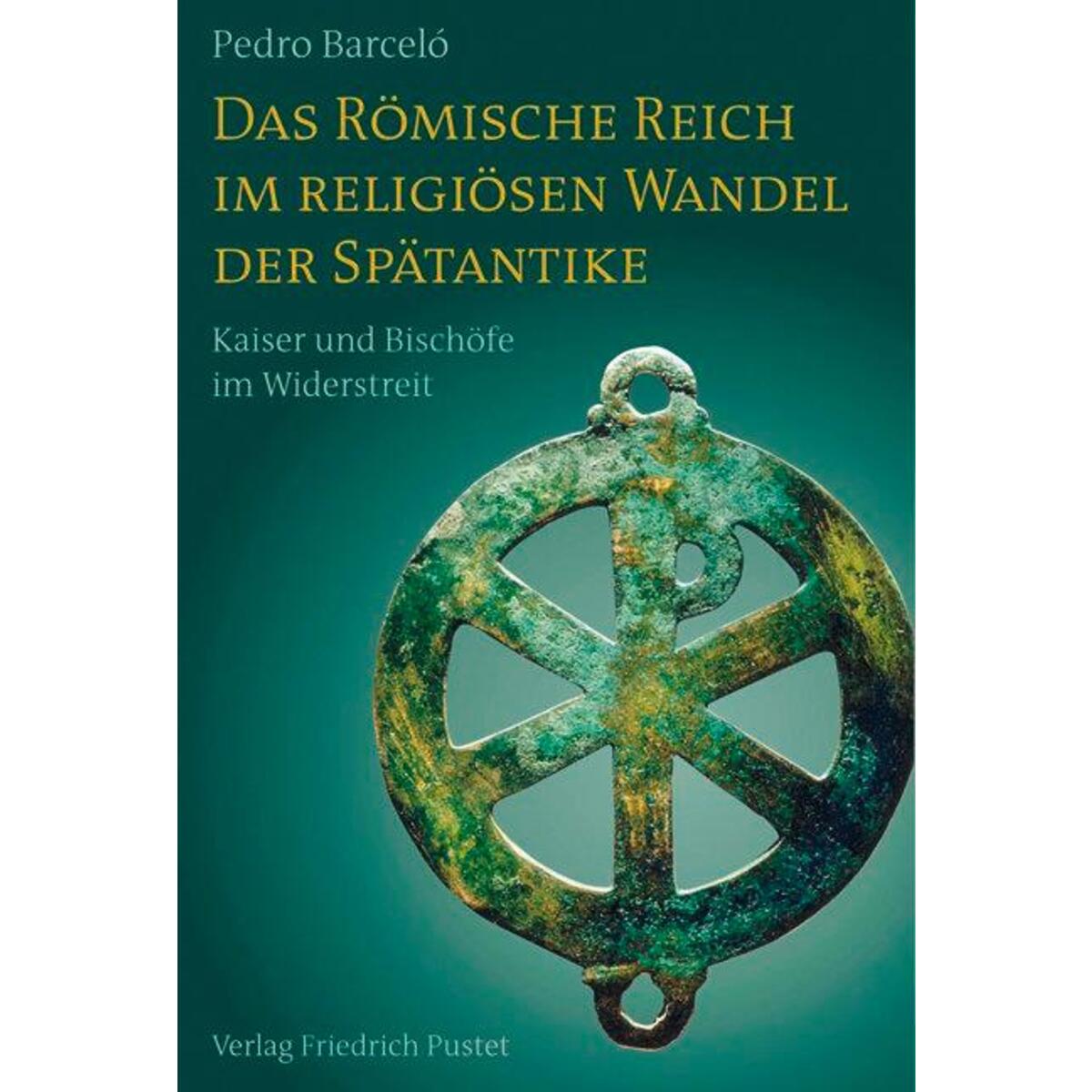 Das Römische Reich im religiösen Wandel der Spätantike Das Römische Reich im religiösen Wandel der Spätantike von Pustet, Friedrich GmbH