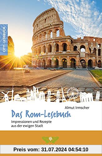 Das Rom-Lesebuch: Impressionen und Rezepte aus der ewigen Stadt (Reise-Lesebuch: Reiseführer für alle Sinne)