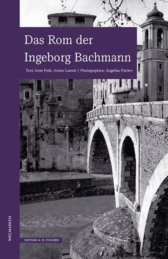 Das Rom der Ingeborg Bachmann von Edition A. B. Fischer