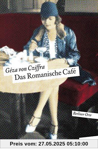 Das Romanische Café: Herausgegeben von Ingrid Feix