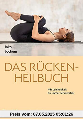 Das Rücken-Heilbuch: Mit Leichtigkeit für immer schmerzfrei Das Rücken-Heilbuch: Mit Leichtigkeit für immer schmerzfrei