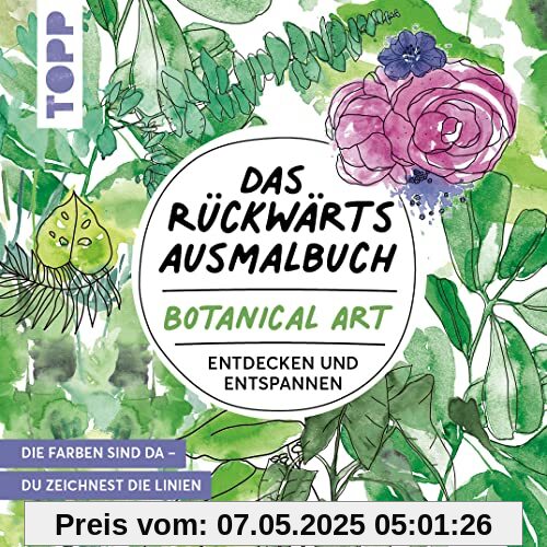 Das Rückwärts-Ausmalbuch Botanical Art: Motive entdecken und entspannen. Das etwas andere Ausmalbuch für Erwachsene. Linien-Malbuch Das Rückwärts-Ausmalbuch Botanical Art: Motive entdecken und entspannen. Das etwas andere Ausmalbuch für Erwachsene. Linien-Malbuch