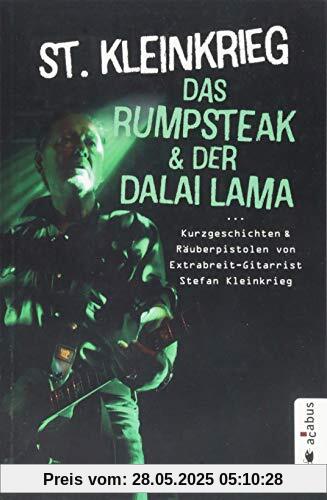 Das Rumpsteak und der Dalai Lama … Kurzgeschichten und Räuberpistolen von Extrabreit-Gitarrist Stefan Kleinkrieg Das Rumpsteak und der Dalai Lama … Kurzgeschichten und Räuberpistolen von Extrabreit-Gitarrist Stefan Kleinkrieg