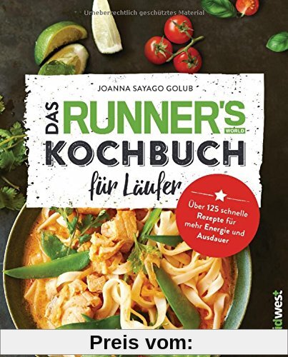 Das Runner's World Kochbuch für Läufer: Über 125 schnelle Rezepte für mehr Energie und Ausdauer