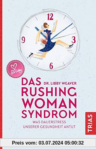 Das Rushing Woman Syndrom: Was Dauerstress unserer Gesundheit antut