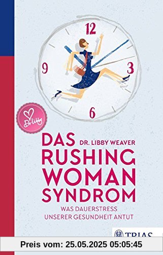 Das Rushing Woman Syndrom: Was Dauerstress unserer Gesundheit antut