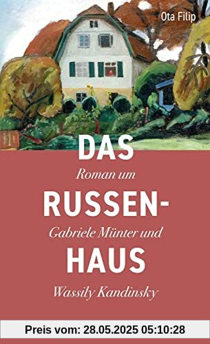 Das Russenhaus: Roman um Gabriele Münter und Wassily Kandinsky