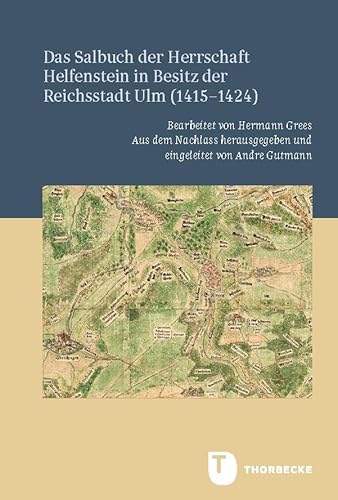 Das Salbuch der Herrschaft Helfenstein in Besitz der Reichsstadt Ulm (1415–1424) (Veröffentlichungen der Kommission für geschichtliche Landeskunde in Baden-Württemberg, Reihe A: Quellen) von Jan Thorbecke Verlag