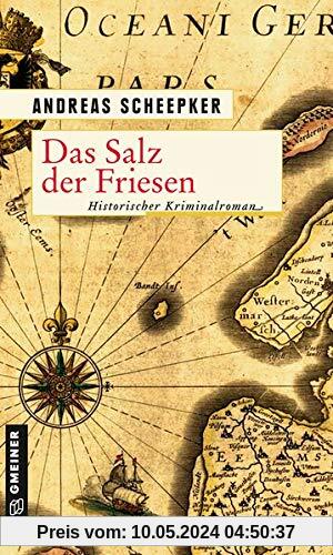 Das Salz der Friesen: Historischer Kriminalroman (Historische Romane im GMEINER-Verlag)