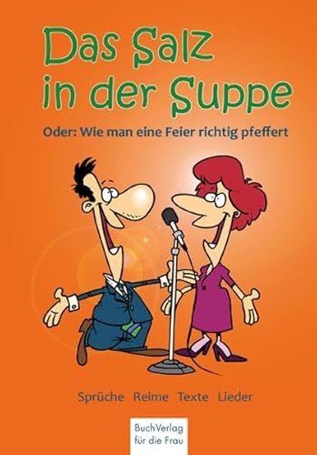 Das Salz in der Suppe oder wie man eine Feier richtig würzt: Sprüche, Reime, Texte, Lieder