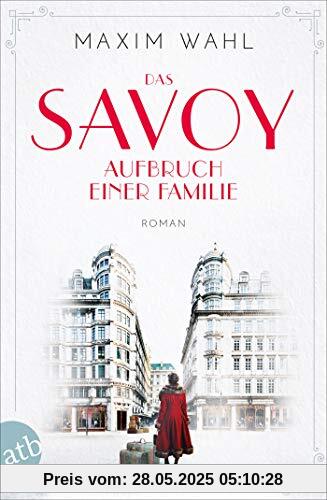 Das Savoy - Aufbruch einer Familie: Roman (Die SAVOY-Saga, Band 1)