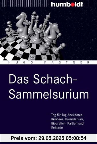 Das Schach-Sammelsurium: Tag für Tag Anekdoten, Kurioses, Kalendarium, Biografien, Partien und Rekorde