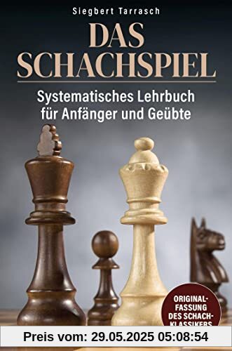 Das Schachspiel: Systematisches Lehrbuch für Anfänger und Geübte