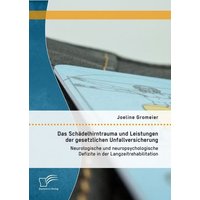 Das Schädelhirntrauma und Leistungen der gesetzlichen Unfallversicherung: Neurologische und neuropsychologische Defizite in der Langzeitrehabilitation