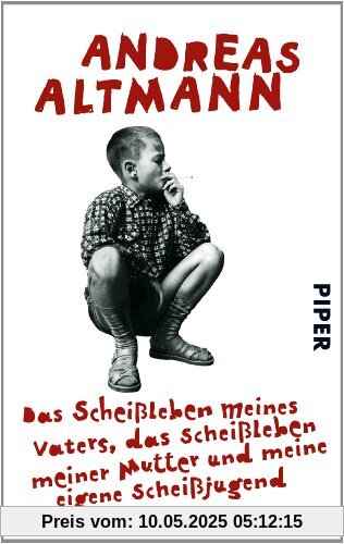 Das Scheißleben meines Vaters, das Scheißleben meiner Mutter und meine eigene Scheißjugend Das Scheißleben meines Vaters, das Scheißleben meiner Mutter und meine eigene Scheißjugend