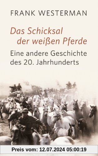 Das Schicksal der weißen Pferde: Eine andere Geschichte des 20. Jahrhunderts