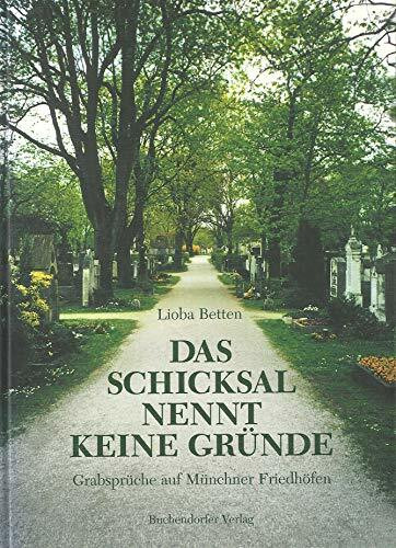 Das Schicksal nennt keine Gründe: Grabsprüche auf Münchner Friedhöfen Das Schicksal nennt keine Gründe: Grabsprüche auf Münchner Friedhöfen