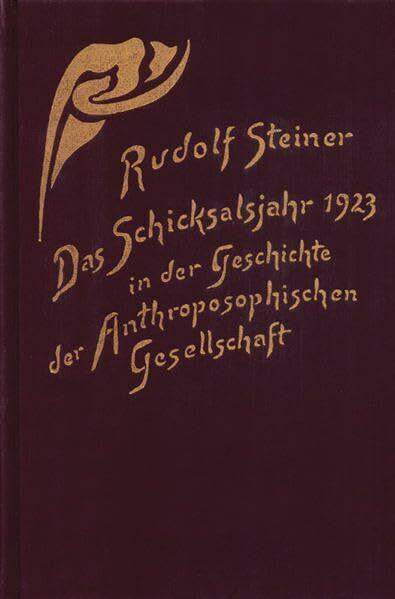 Das Schicksalsjahr 1923 in der Geschichte der Anthroposophischen Gesellschaft: Vom Goetheanumb... Das Schicksalsjahr 1923 in der Geschichte der Anthroposophischen Gesellschaft: Vom Goetheanumb...