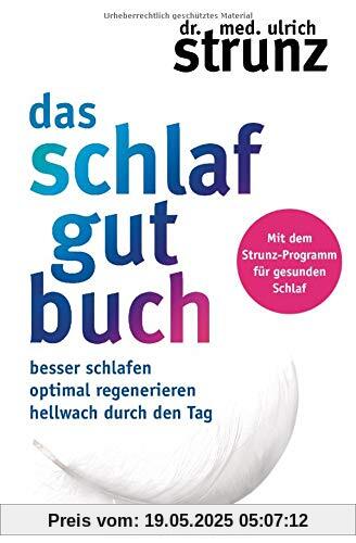 Das Schlaf-gut-Buch: Besser schlafen - optimal regenerieren - hellwach durch den Tag - Mit dem Strunz-Programm für gesunden Schlaf