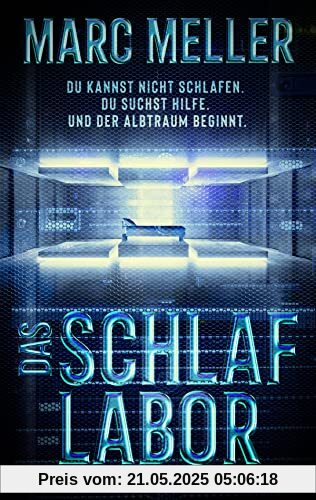 Das Schlaflabor: Du kannst nicht schlafen. Du suchst Hilfe. Und der Albtraum beginnt. Thriller