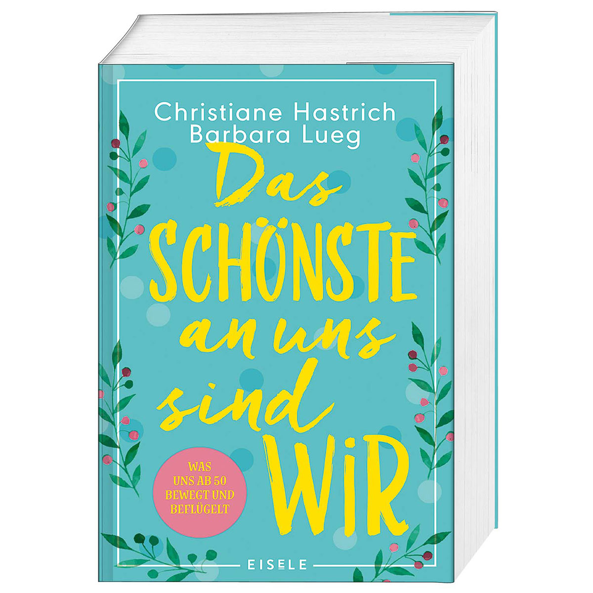Das Schönste an uns sind wir Das Schönste an uns sind wir von Eisele Verlag