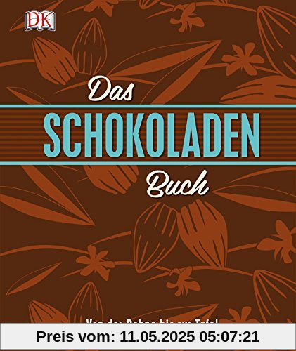 Das Schokoladenbuch: Von der Bohne bis zur Tafel