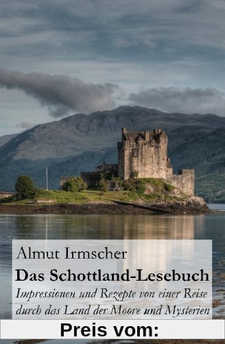 Das Schottland-Lesebuch: Impressionen und Rezepte von einer Reise durch das Land der Moore und Mysterien