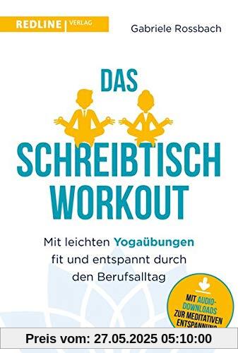 Das Schreibtisch- Workout: Mit leichten Yogaübungen fit und entspannt durch den Berufsalltag