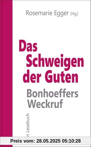 Das Schweigen der Guten: Bonhoeffers Weckruf: Ein Lesebuch (Ethik heute: Verantwortungsbewußt handeln)