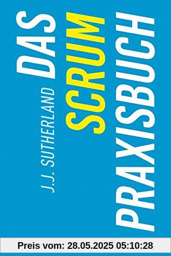 Das Scrum-Praxisbuch Das Scrum-Praxisbuch