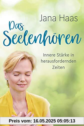 Das Seelenhören: Innere Stärke in herausfordernden Zeiten