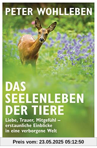 Das Seelenleben der Tiere: Liebe, Trauer, Mitgefühl – erstaunliche Einblicke in eine verborgene Welt - Erstmals im Taschenbuch Das Seelenleben der Tiere: Liebe, Trauer, Mitgefühl – erstaunliche Einblicke in eine verborgene Welt - Erstmals im Taschenbuch