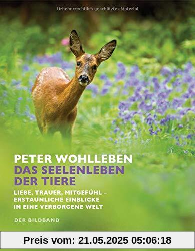 Das Seelenleben der Tiere: Liebe, Trauer, Mitgefühl – erstaunliche Einblicke in eine verborgene Welt. Der Bildband. Mit dem vollständigen Text der Originalausgabe