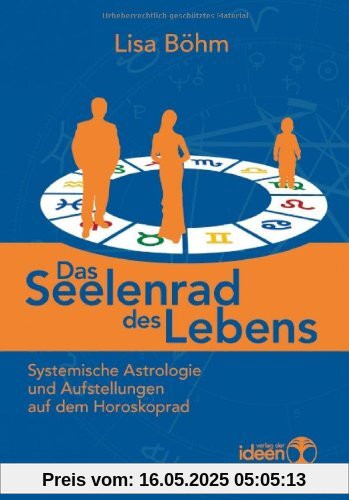Das Seelenrad des Lebens. Systemische Astrologie und Aufstellungen auf dem Horoskoprad