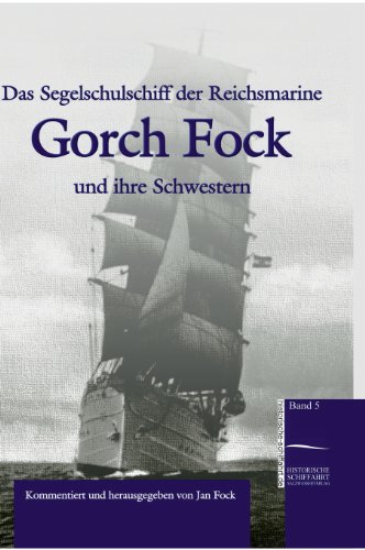Das Segelschulschiff der Reichsmarine „Gorch Fock“ und ihre Schwestern: Ein Zeitbild