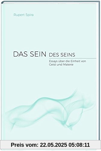 Das Sein des Seins: Essays über die Einheit von Geist und Materie