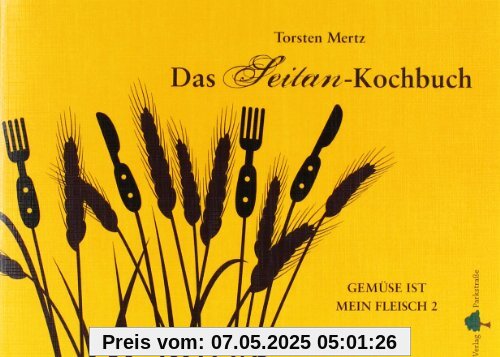 Das Seitan-Kochbuch: Gemüse ist mein Fleisch Das Seitan-Kochbuch: Gemüse ist mein Fleisch