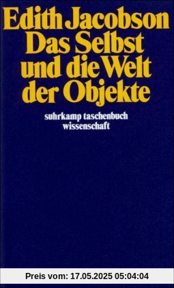 Das Selbst und die Welt der Objekte (suhrkamp taschenbuch wissenschaft)