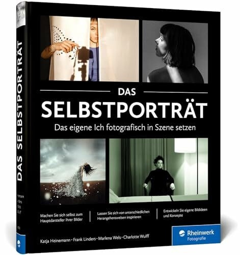 Das Selbstporträt: So zeigen Sie Ihre Persönlichkeit im Bild. Inspiration und Techniken für au...