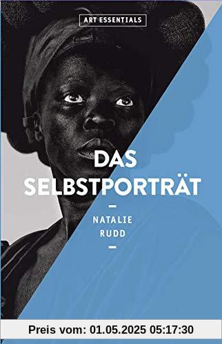 Das Selbstportrait (ART ESSENTIALS): Eine komplette Übersicht mit über 100 Bildern - von den Anfängen der Kunst bis heute