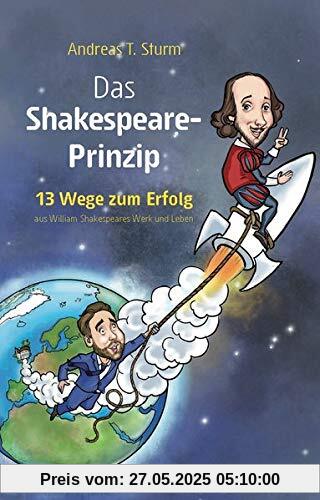 Das Shakespeare-Prinzip: 13 Wege zum Erfolg aus William Shakespeares Werk und Leben